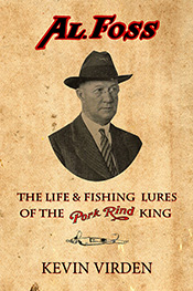 Al Foss The Life & Fishing Lures of the Pork Rind King - Fin & Flame