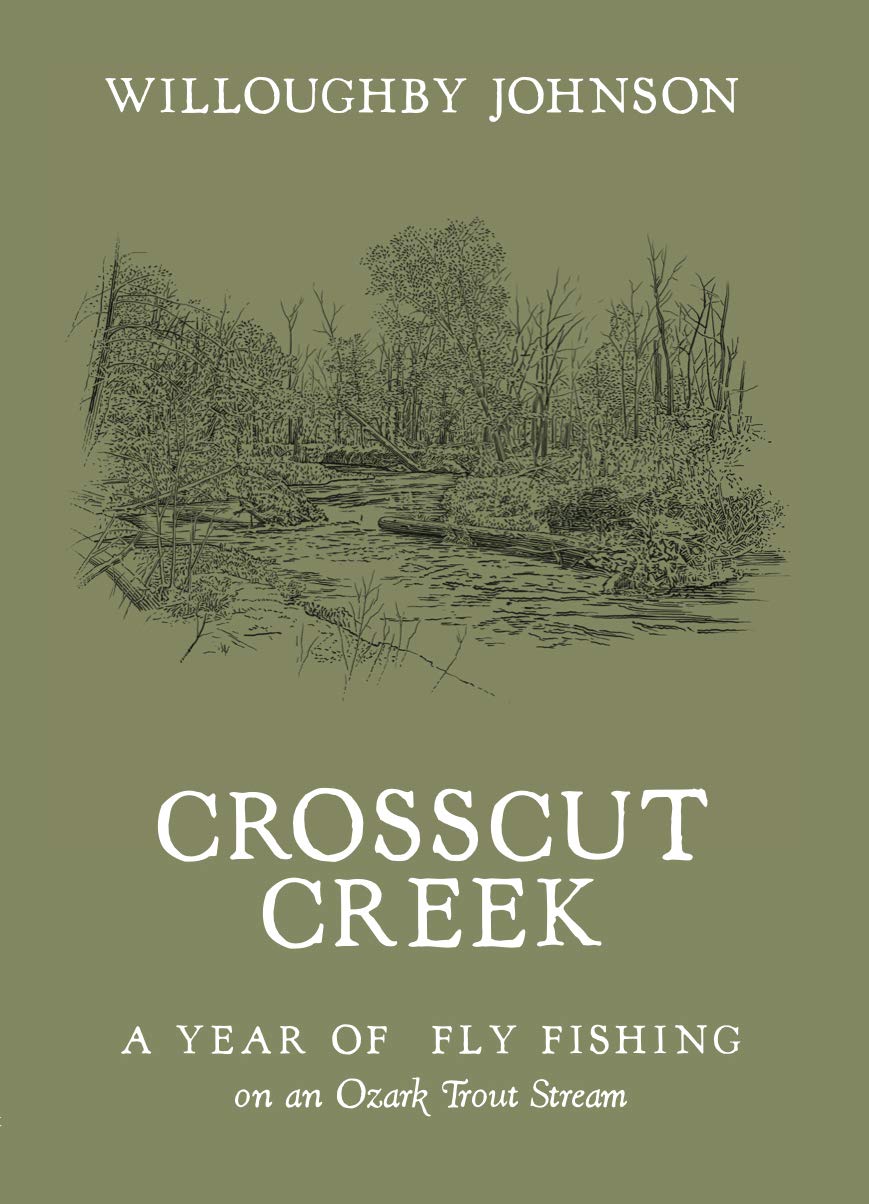 Crosscut Creek; A Year of Fly Fishing on an Ozark Trout Stream