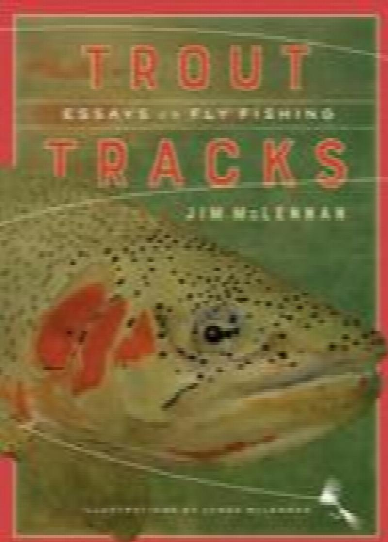 Trout Tracks; Essays on Fly Fishing