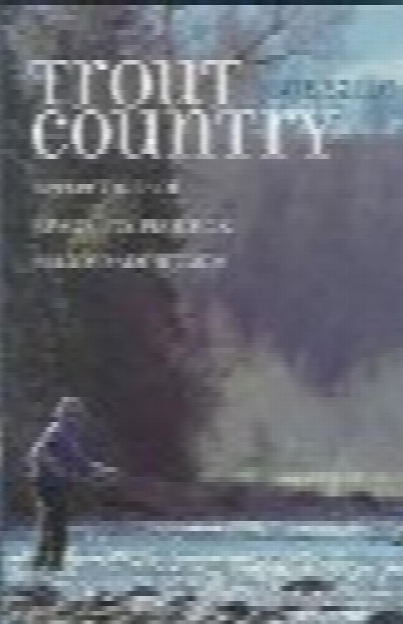 Trout Country: Reflections on Rivers, Fly Fishing & Related Addictions (The  Pruett Series): Bob, Saile: 9780871089021: : Books